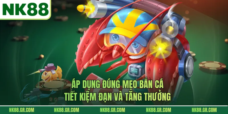 Áp dụng đúng mẹo bắn cá tiết kiệm đạn và tăng thưởng