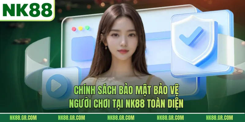Chính sách bảo mật bảo vệ người chơi tại NK88 toàn diện