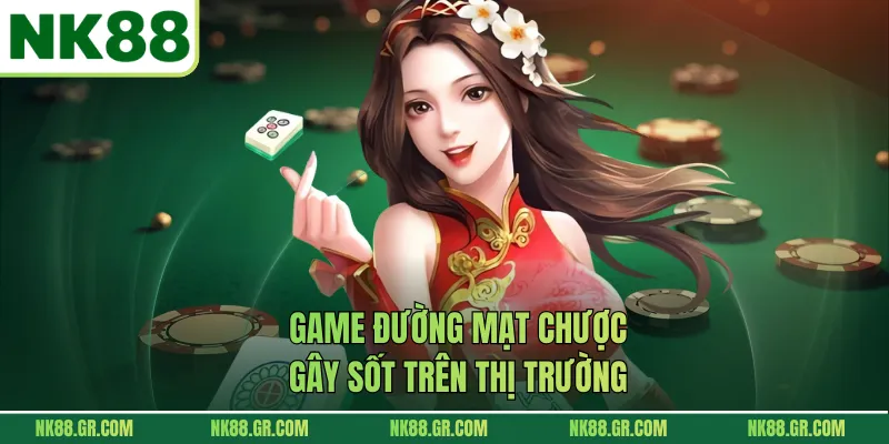Game Đường Mạt Chược gây sốt trên thị trường