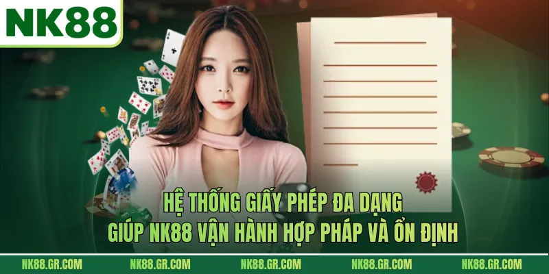 Hệ thống giấy phép đa dạng giúp NK88 vận hành hợp pháp và ổn định