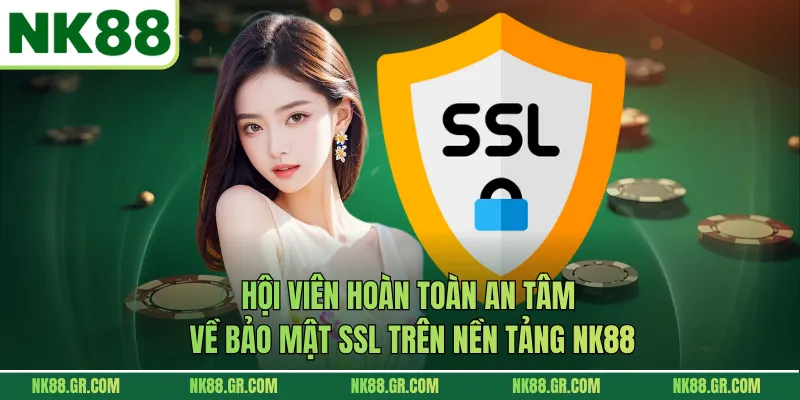 Hội viên hoàn toàn an tâm về bảo mật SSL trên nền tảng NK88