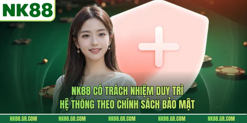 NK88 có trách nhiệm duy trì hệ thống theo chính sách bảo mật
