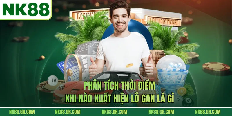 Phân tích thời điểm khi nào xuất hiện lô gan là gì