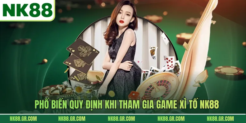 Phổ biến quy định khi tham gia game xì tố NK88
