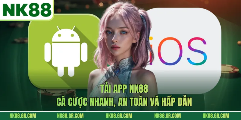 Tải App NK88 - Cá Cược Nhanh, An Toàn Và Hấp Dẫn
