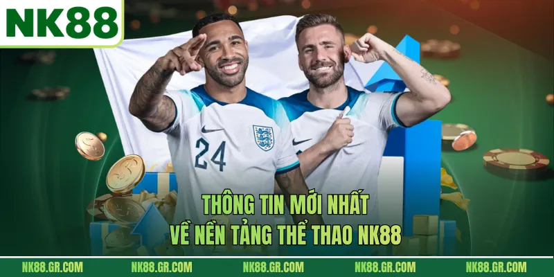 Thông tin mới nhất về nền tảng thể thao NK88