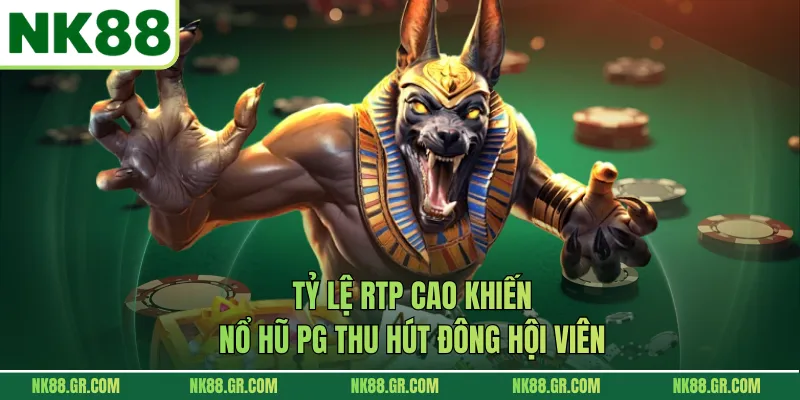 Tỷ lệ RTP cao khiến nổ hũ PG thu hút đông hội viên