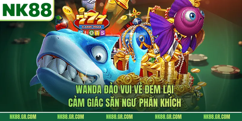 Wanda Đảo Vui Vẻ đem lại cảm giác săn ngư phấn khích